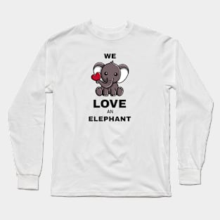 We love an elephant Long Sleeve T-Shirt